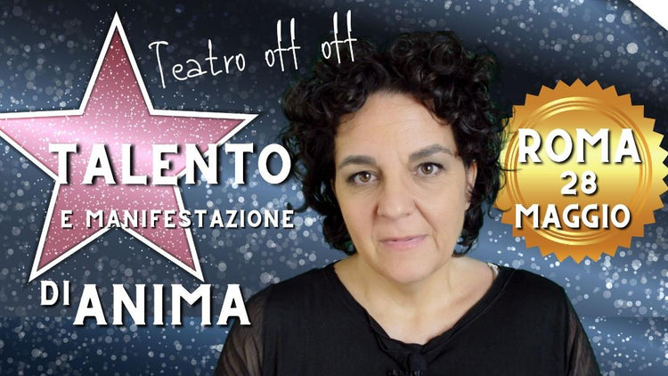 Roma: " Talento e manifestazione di Anima"